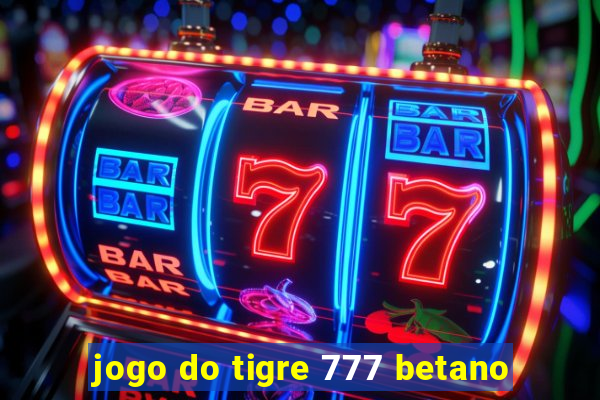 jogo do tigre 777 betano